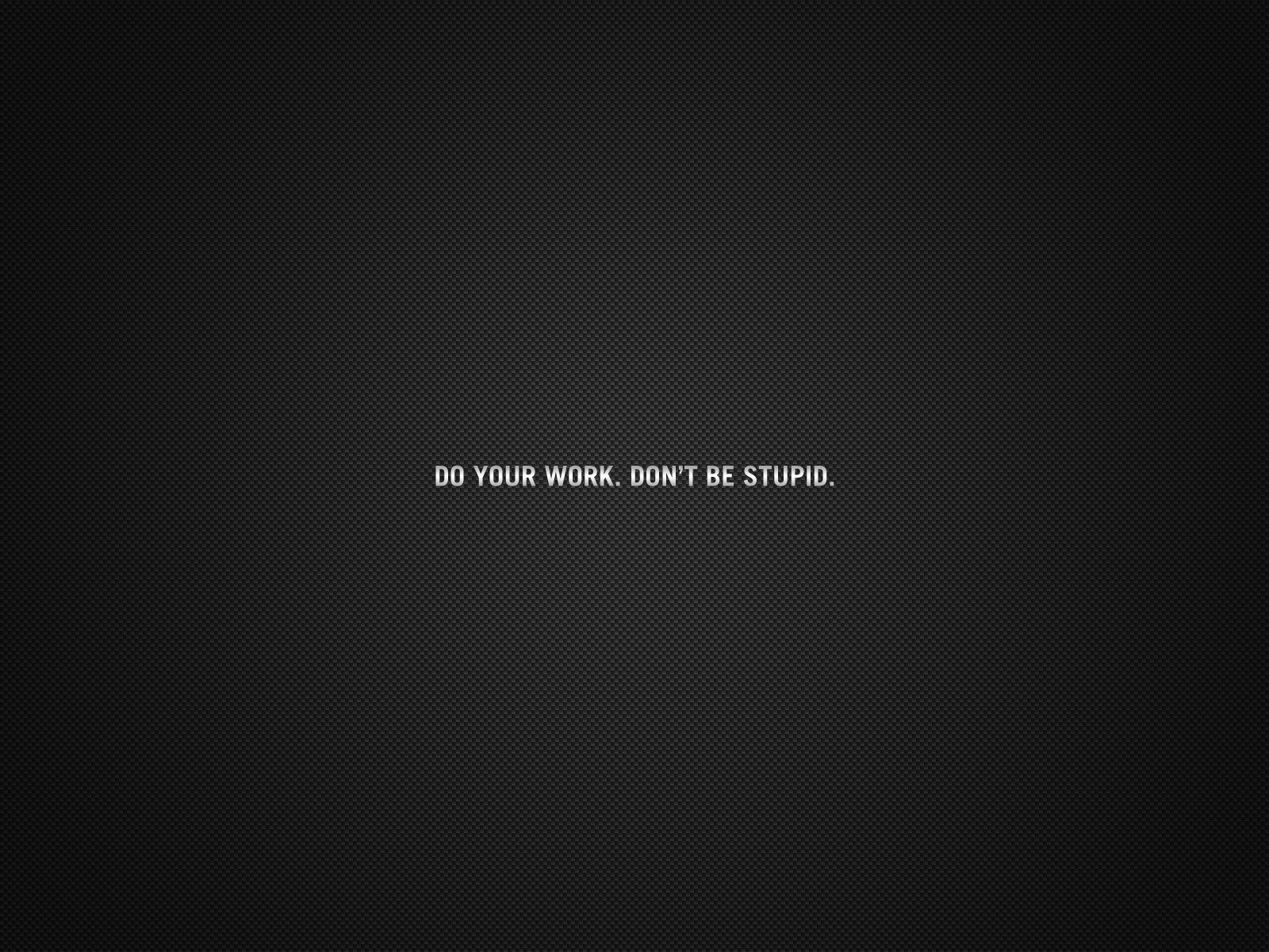 Обои do your work. don`t be stupid, do your work. don't be stupid разрешение 1920x1200 Загрузить